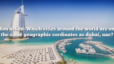 You asked: Which cities around the world are on the same geographic cordinates as dubai, uae?