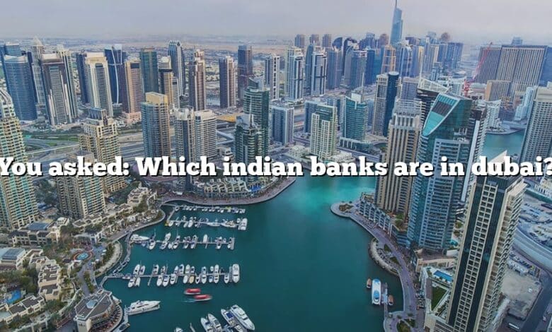 You asked: Which indian banks are in dubai?