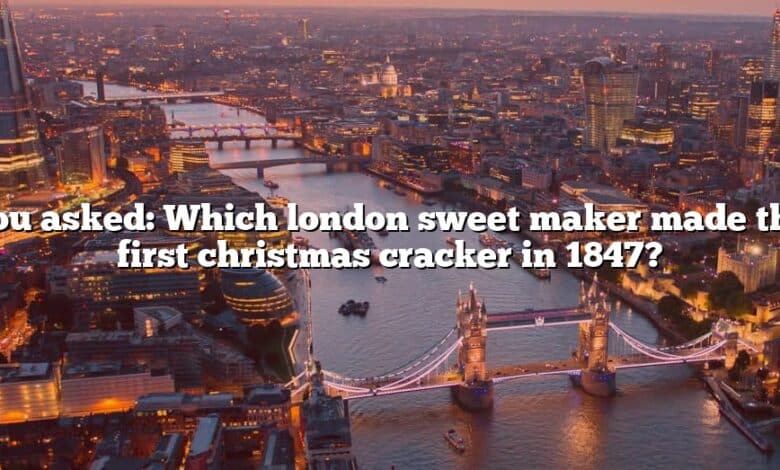 You asked: Which london sweet maker made the first christmas cracker in 1847?