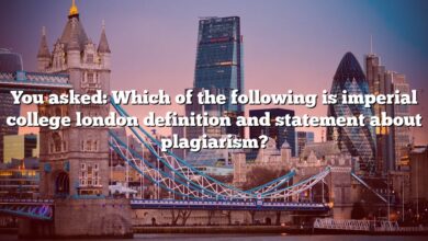You asked: Which of the following is imperial college london definition and statement about plagiarism?
