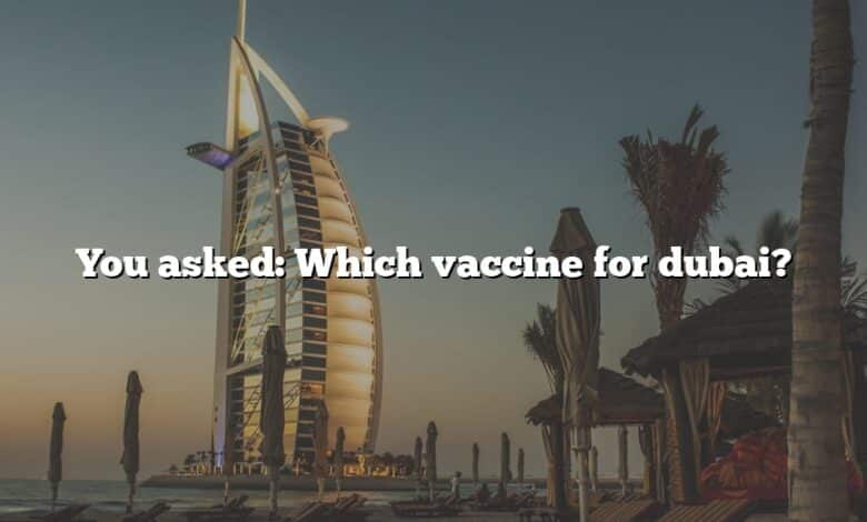 You asked: Which vaccine for dubai?