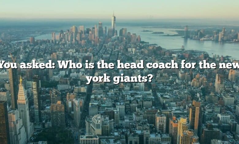 You asked: Who is the head coach for the new york giants?