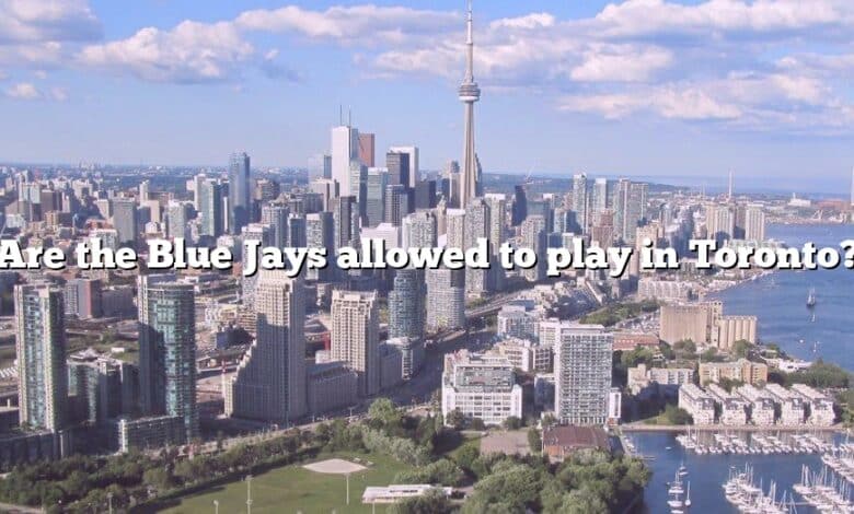 Are the Blue Jays allowed to play in Toronto?
