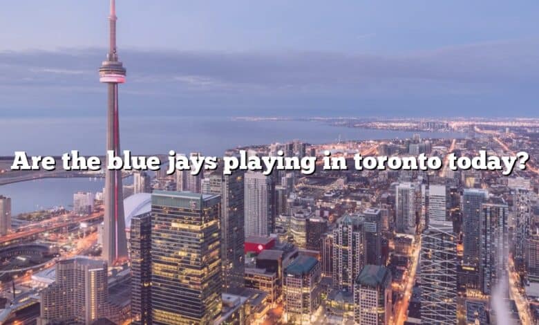 Are the blue jays playing in toronto today?