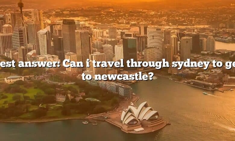 Best answer: Can i travel through sydney to get to newcastle?