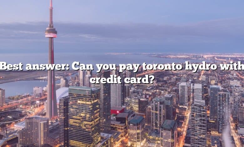 Best answer: Can you pay toronto hydro with credit card?