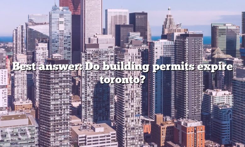 Best answer: Do building permits expire toronto?