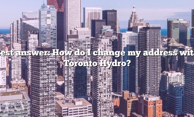 Best answer: How do I change my address with Toronto Hydro?