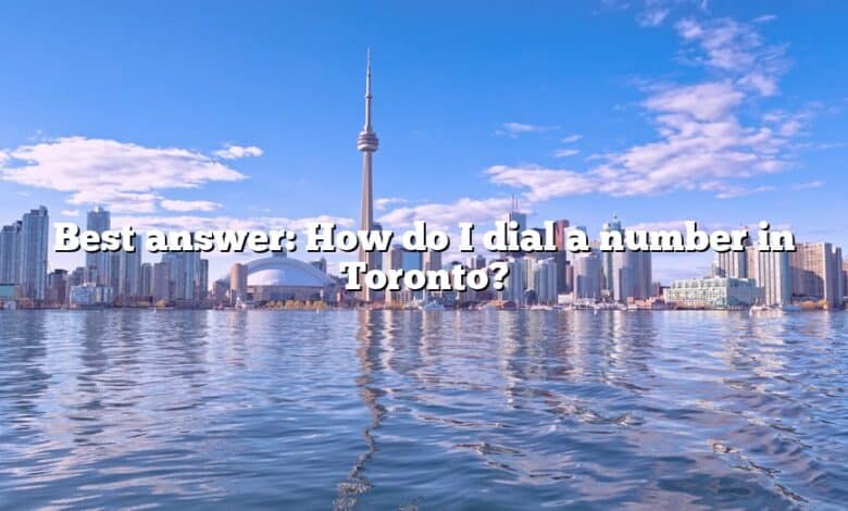 Best answer: How do I dial a number in Toronto?