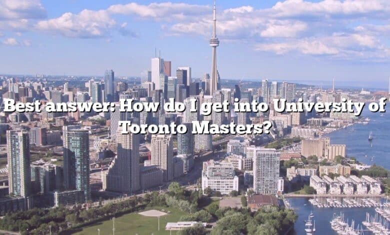 Best answer: How do I get into University of Toronto Masters?