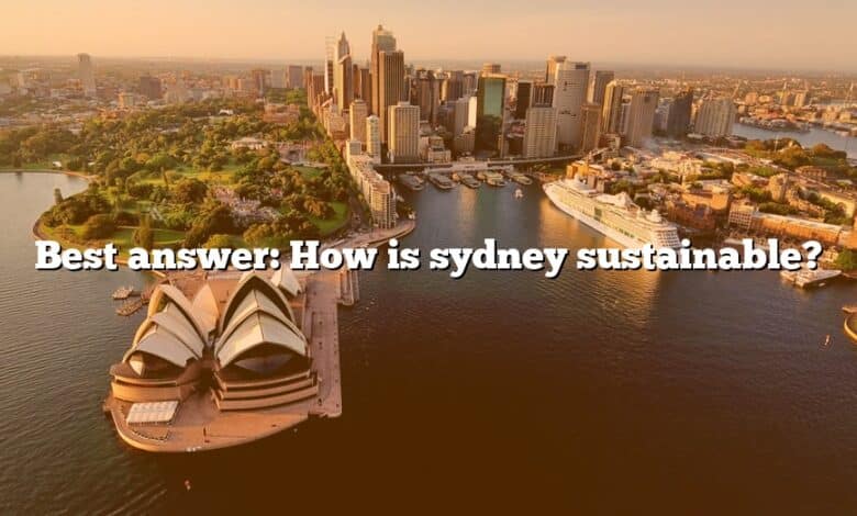 Best answer: How is sydney sustainable?