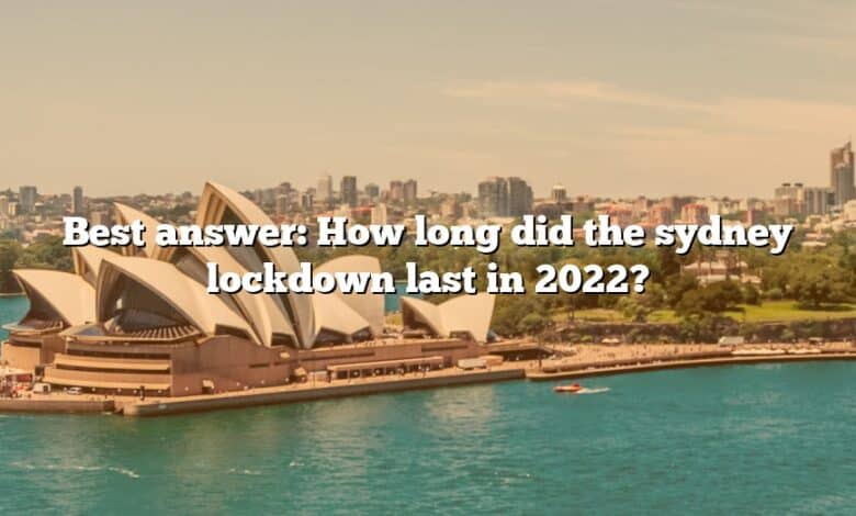 Best answer: How long did the sydney lockdown last in 2022?