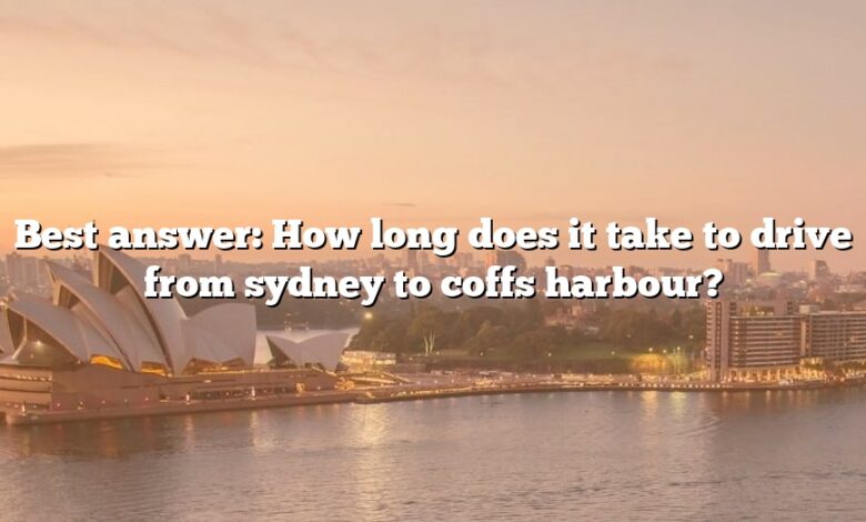 Best answer: How long does it take to drive from sydney to coffs harbour?
