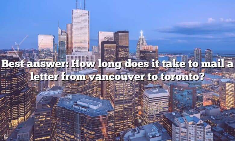 Best answer: How long does it take to mail a letter from vancouver to toronto?
