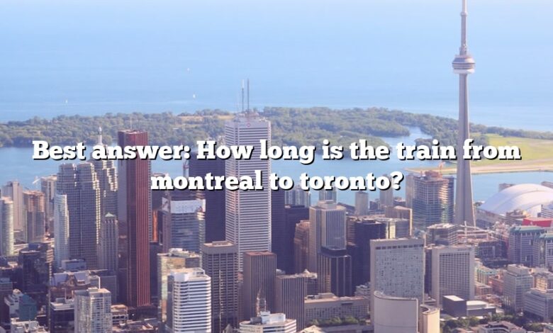 Best answer: How long is the train from montreal to toronto?