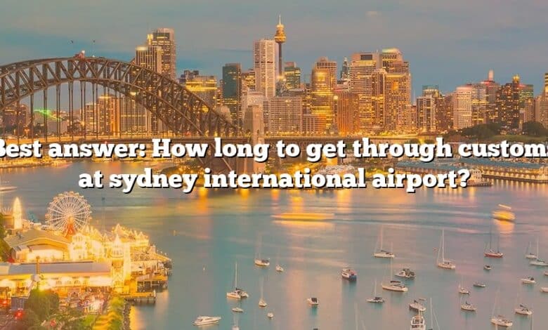 Best answer: How long to get through customs at sydney international airport?