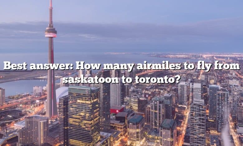 Best answer: How many airmiles to fly from saskatoon to toronto?