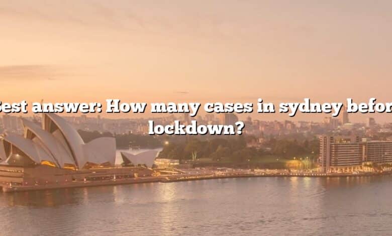 Best answer: How many cases in sydney before lockdown?