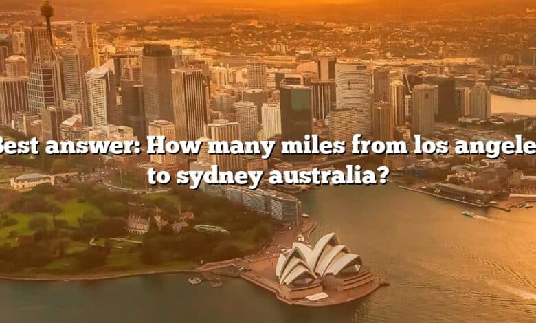 Best answer: How many miles from los angeles to sydney australia?