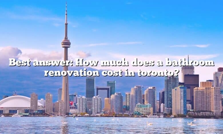 Best answer: How much does a bathroom renovation cost in toronto?