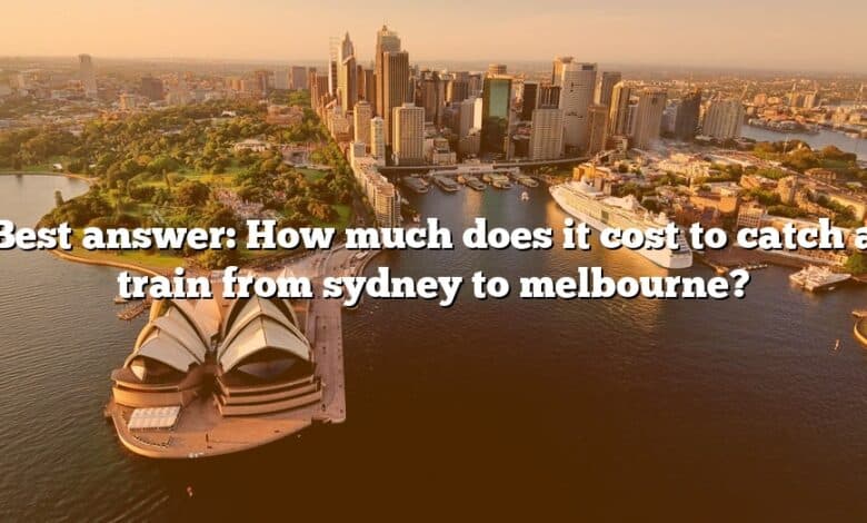 Best answer: How much does it cost to catch a train from sydney to melbourne?