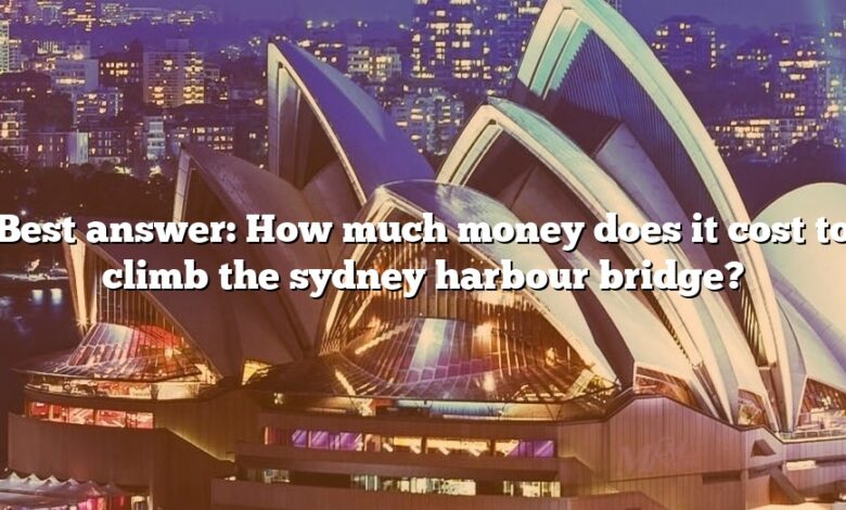 Best answer: How much money does it cost to climb the sydney harbour bridge?