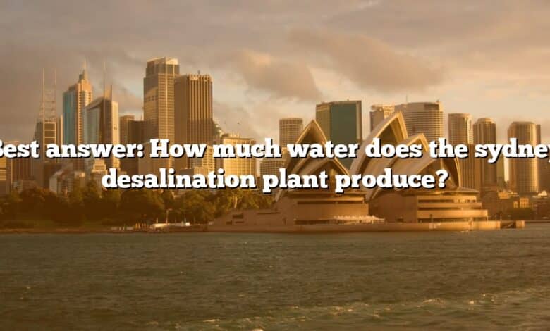 Best answer: How much water does the sydney desalination plant produce?