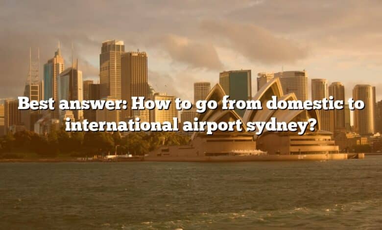 Best answer: How to go from domestic to international airport sydney?