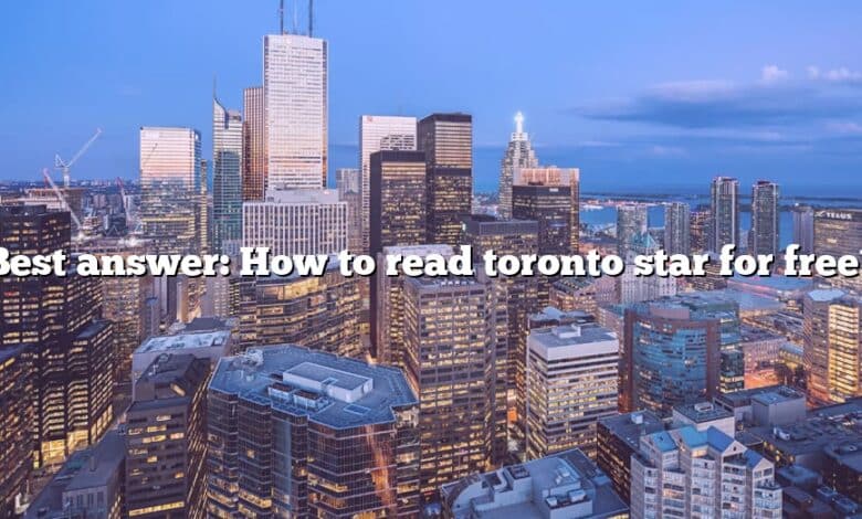 Best answer: How to read toronto star for free?