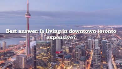 Best answer: Is living in downtown toronto expensive?