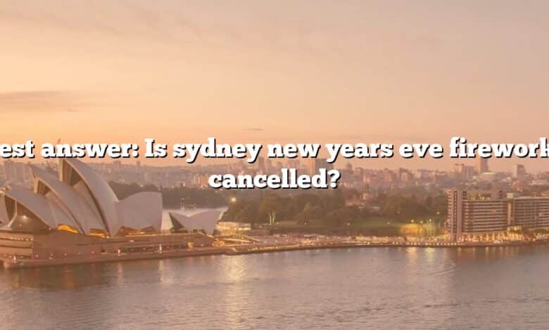 Best answer: Is sydney new years eve fireworks cancelled?