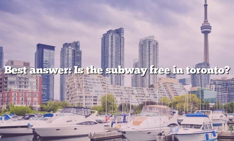 Best answer: Is the subway free in toronto?