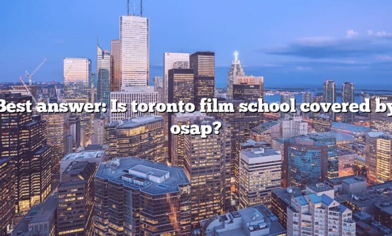 Best answer: Is toronto film school covered by osap?