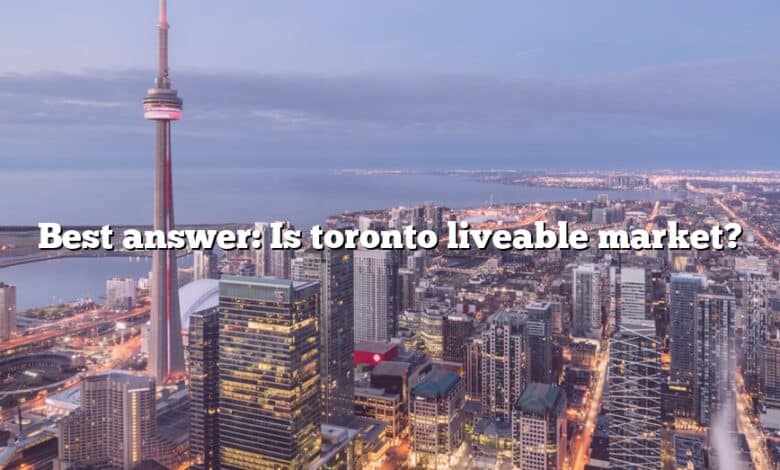 Best answer: Is toronto liveable market?