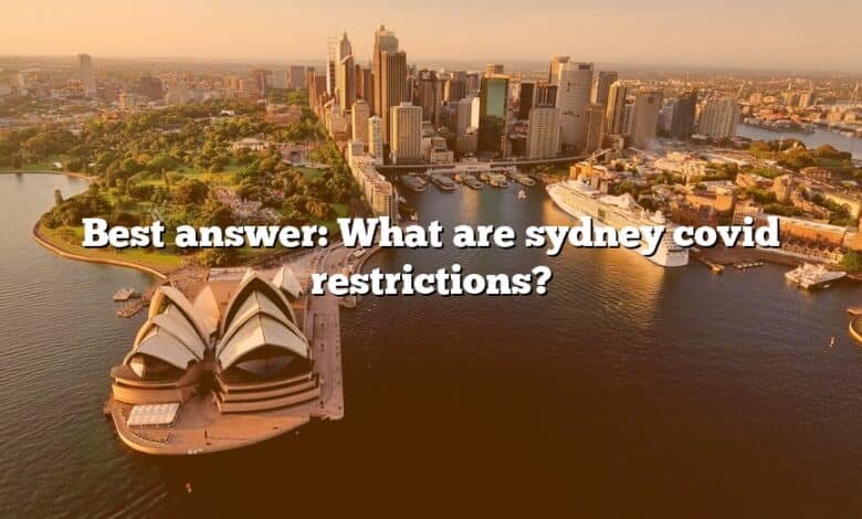 Best answer: What are sydney covid restrictions?