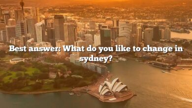 Best answer: What do you like to change in sydney?