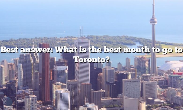 Best answer: What is the best month to go to Toronto?