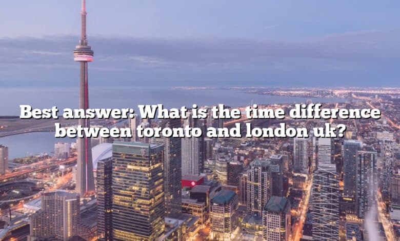 Best answer: What is the time difference between toronto and london uk?