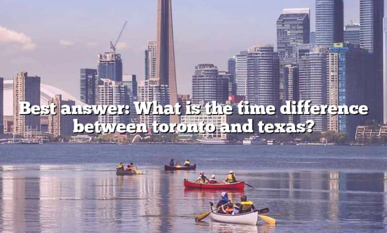 Best answer: What is the time difference between toronto and texas?