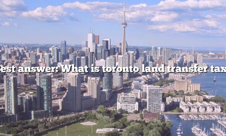 Best answer: What is toronto land transfer tax?