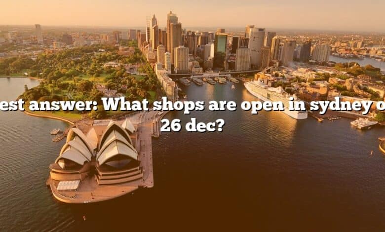 Best answer: What shops are open in sydney on 26 dec?