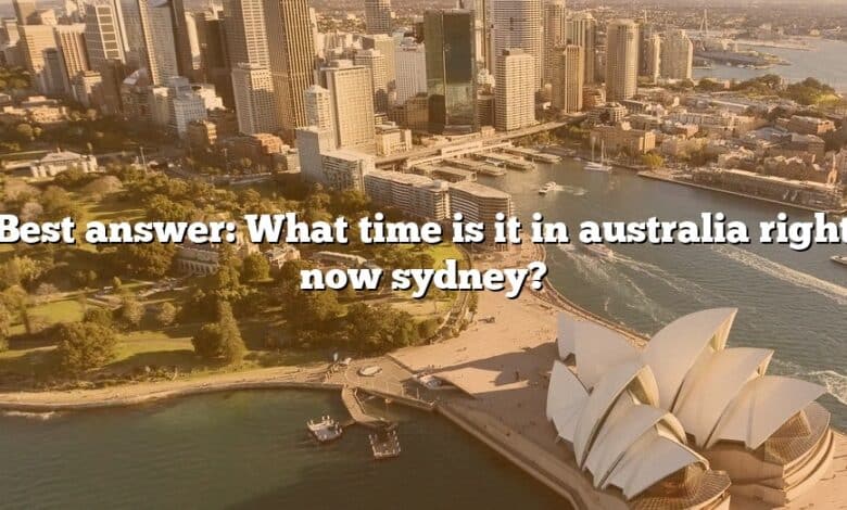 Best answer: What time is it in australia right now sydney?