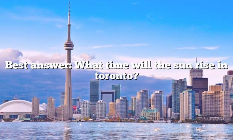 Best answer: What time will the sun rise in toronto?