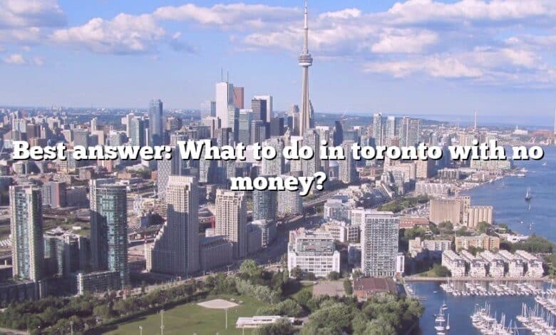 Best answer: What to do in toronto with no money?