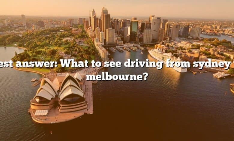 Best answer: What to see driving from sydney to melbourne?