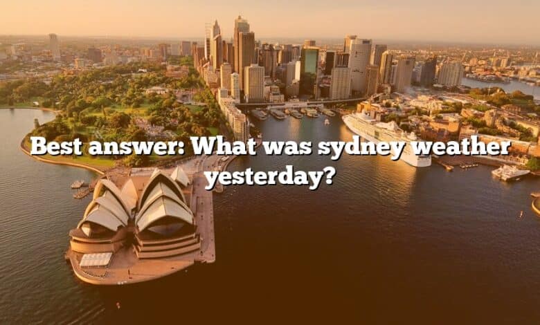 Best answer: What was sydney weather yesterday?