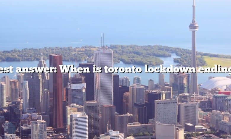 Best answer: When is toronto lockdown ending?