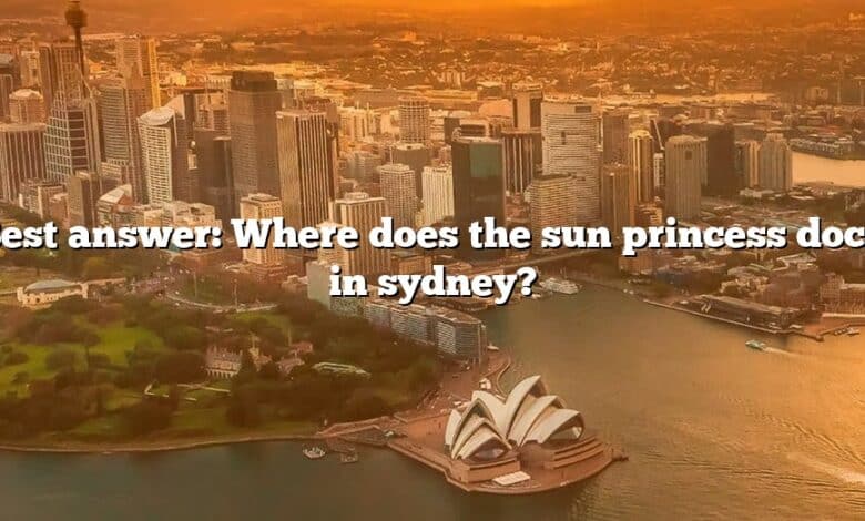 Best answer: Where does the sun princess dock in sydney?