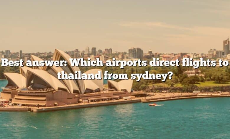 Best answer: Which airports direct flights to thailand from sydney?