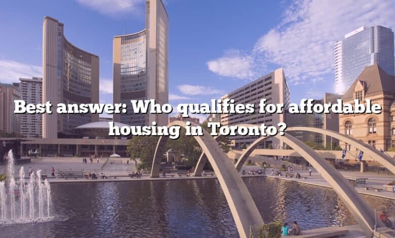 Best answer: Who qualifies for affordable housing in Toronto?